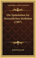 Die Spekulation Im Neuzeitlichen Stadtebau (1907)
