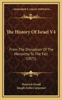 The History Of Israel V4: From The Disruption Of The Monarchy To The Fall (1871)