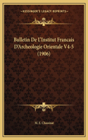 Bulletin De L'Institut Francais D'Archeologie Orientale V4-5 (1906)