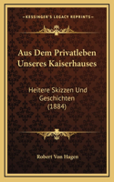 Aus Dem Privatleben Unseres Kaiserhauses