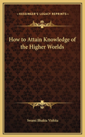 How to Attain Knowledge of the Higher Worlds