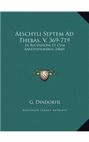 Aeschyli Septem Ad Thebas, V. 369-719: Ex Recensione Et Cum Annotationibus (1860)