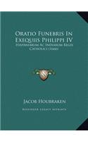 Oratio Funebris In Exequiis Philippi IV: Hispaniarum Ac Indiarum Regis Catholici (1666)