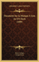 Documents Sur La Musique A Lyon Au XVI Siecle (1899)