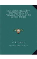 Some Gnostic Fragments Recovered From The Polemical Writings Of The Church Fathers