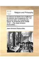 Le Silence Du Fidelle Dans L'Affliction, Ou Sermon Sur Le Pseaume 39. V. 9. Prononc Dans La Chapelle Des Grecs, Le Dimanche de La Trinit 1712. ... Par Jean Armand Dubourdieu, ...