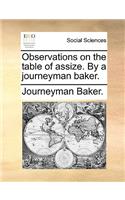 Observations on the Table of Assize. by a Journeyman Baker.