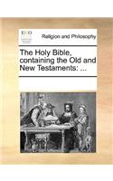 The Holy Bible, Containing the Old and New Testaments, ...