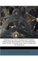 Annals of the Church of Christ from the Beginning to the Present Time with a Glance at the Churches in America