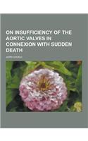 On Insufficiency of the Aortic Valves in Connexion with Sudden Death: (English)