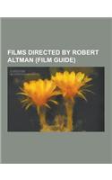 Films Directed by Robert Altman (Film Guide): Nashville, McCabe & Mrs. Miller, Gosford Park, Health, Come Back to the Five and Dime, Jimmy Dean, Jimmy