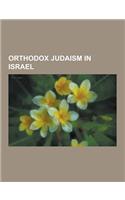 Orthodox Judaism in Israel: Chardal, Haredi Judaism in Israel, Israeli Orthodox Jews, Israeli Orthodox Rabbis, Orthodox Yeshivas in Israel, Religi