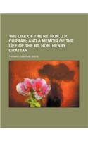 The Life of the Rt. Hon. J.P. Curran; And a Memoir of the Life of the Rt. Hon. Henry Grattan