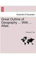 Great Outline of Geography ... with ... Atlas.