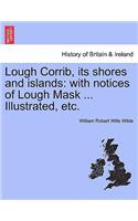 Lough Corrib, Its Shores and Islands: With Notices of Lough Mask ... Illustrated, Etc.
