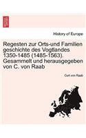 Regesten zur Orts-und Familien geschichte des Vogtlandes 1350-1485 (1485-1563). Gesammelt und herausgegeben von C. von Raab