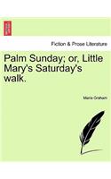 Palm Sunday; Or, Little Mary's Saturday's Walk.: (English)