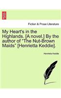 My Heart's in the Highlands. [A Novel.] by the Author of "The Nut-Brown Maids" [Henrietta Keddie].