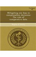 Mitigating Sex Bias in Compensation Decisions: The Role of Comparative Data