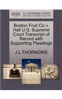 Boston Fruit Co V. Hall U.S. Supreme Court Transcript of Record with Supporting Pleadings