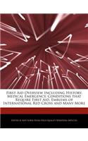 First Aid Overview Including History, Medical Emergency, Conditions That Require First Aid, Emblems of International Red Cross and Many More