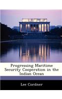 Progressing Maritime Security Cooperation in the Indian Ocean