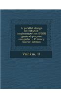A Parallel-Design Distributed-Implementation (Pddi) General-Purpose Computer - Primary Source Edition