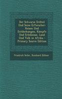 Der Schwarze Erdteil Und Seine Erforscher: Reisen Und Entdeckungen, Kampfe Und Erlebnisse, Land Und Volk in Afrika - Primary Source Edition