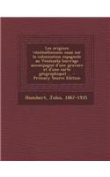 Les origines vénézuéliennes; essai sur la colonisation espagnole au Vénézuéla (ouvrage accompagné d'une gravure et d'une carte géographique) ..