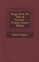 Songs from the Hills of Vermont - Primary Source Edition