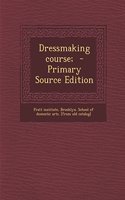 Dressmaking Course; - Primary Source Edition