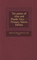 The Poems of Alice and Phoebe Cary; - Primary Source Edition