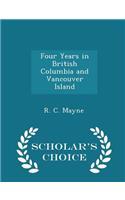 Four Years in British Columbia and Vancouver Island - Scholar's Choice Edition