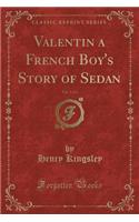 Valentin a French Boy's Story of Sedan, Vol. 1 of 2 (Classic Reprint)