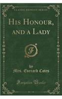 His Honour, and a Lady (Classic Reprint)