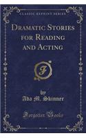 Dramatic Stories for Reading and Acting (Classic Reprint)