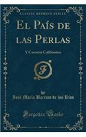 El Paï¿½s de Las Perlas: Y Cuentos Californios (Classic Reprint)