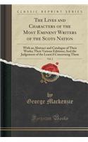 The Lives and Characters of the Most Eminent Writers of the Scots Nation, Vol. 2: With an Abstract and Catalogue of Their Works; Their Various Editions; And the Judgement of the Learn'd Concerning Them (Classic Reprint): With an Abstract and Catalogue of Their Works; Their Various Editions; And the Judgement of the Learn'd Concerning Them (Classic Reprint)