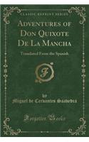 Adventures of Don Quixote de la Mancha: Translated from the Spanish (Classic Reprint)