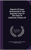 Reports Of Cases Determined In The Supreme Court Of The State Of California, Volume 23: (English)