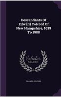 Descendants Of Edward Colcord Of New Hampshire, 1639 To 1908