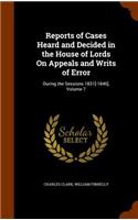 Reports of Cases Heard and Decided in the House of Lords on Appeals and Writs of Error