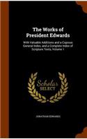 Works of President Edwards: With Valuable Additions and a Copious General Index, and a Complete Index of Scripture Texts, Volume 1