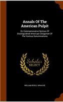 Annals Of The American Pulpit: Or, Commemorative Notices Of Distinguished American Clergymen Of The Various Denominations