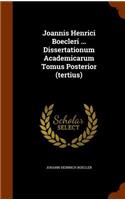Joannis Henrici Boecleri ... Dissertationum Academicarum Tomus Posterior (tertius)