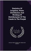 Statistics Of Irrigation, Water Distribution And Working Of Distributaries Of The Canals In The Punjab