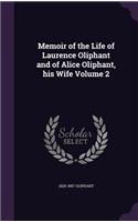 Memoir of the Life of Laurence Oliphant and of Alice Oliphant, his Wife Volume 2