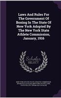 Laws and Rules for the Government of Boxing in the State of New York Adopted by the New York State Athlete Commission, January, 1916