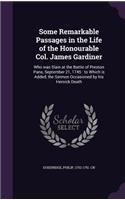 Some Remarkable Passages in the Life of the Honourable Col. James Gardiner: Who was Slain at the Battle of Preston Pans, September 21, 1745: to Which is Added, the Sermon Occasioned by his Heroick Death(English)