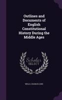 Outlines and Documents of English Constitutional History During the Middle Ages